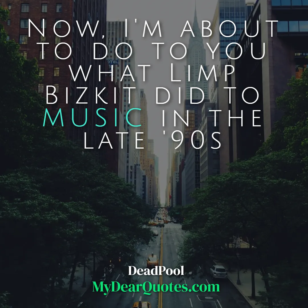 Limp Bizkit deadpool quote