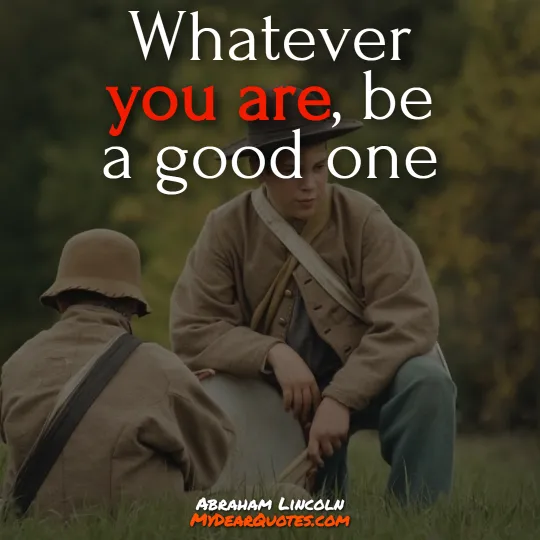 Whatever you are, be a good one quote