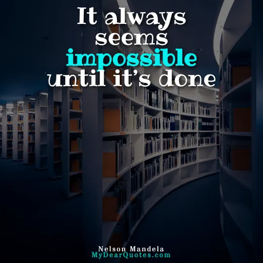 It always seems impossible until it’s done quote