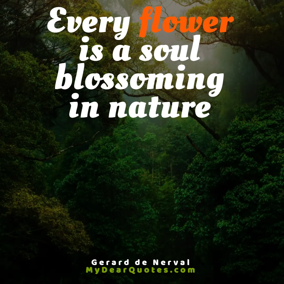 Every flower is a soul blossoming in nature  |  Gerard de Nerval