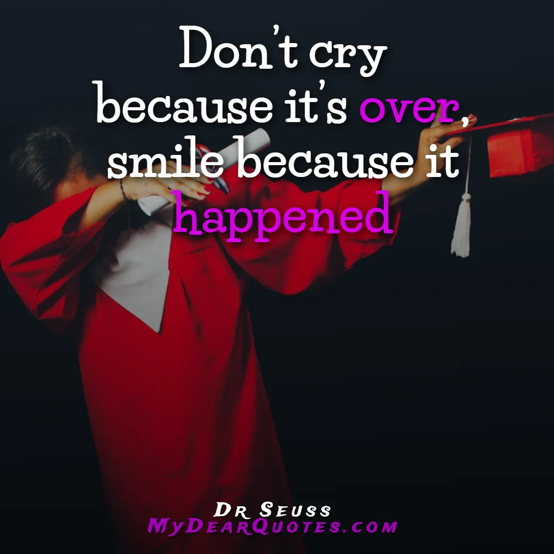 Don’t cry because it’s over quote