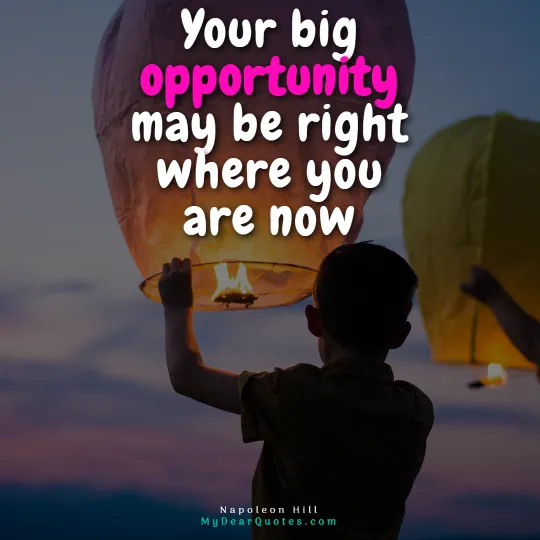 Your big opportunity may be right where you are now | Napoleon Hill