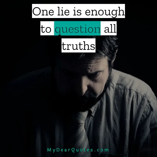 One lie is enough to question all truths
