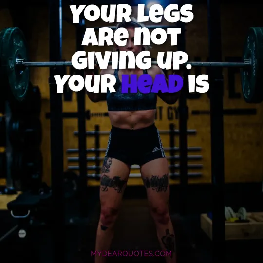 Your legs are not giving up. Your head is