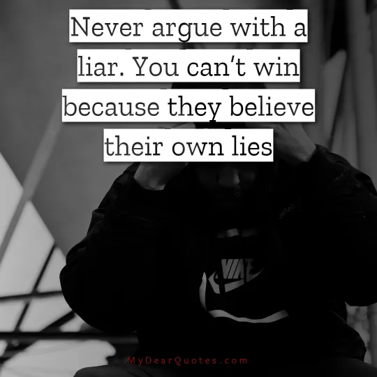 Never argue with a liar