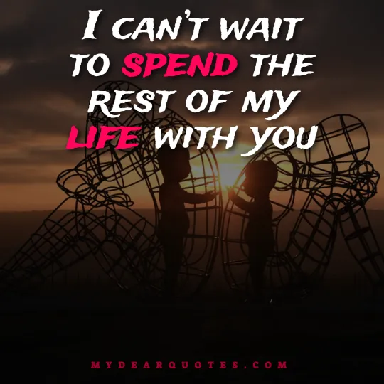 I can’t wait to spend the rest of my life with you sayings