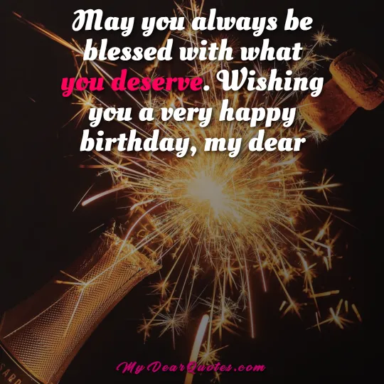 May you always be blessed with what you deserve