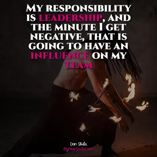 My responsibility is leadership saying