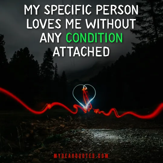 My specific person loves me without any condition attached