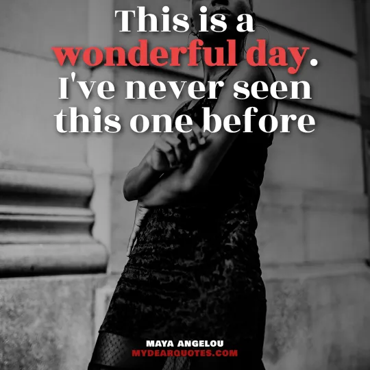 Maya Angelou wonderful day quote