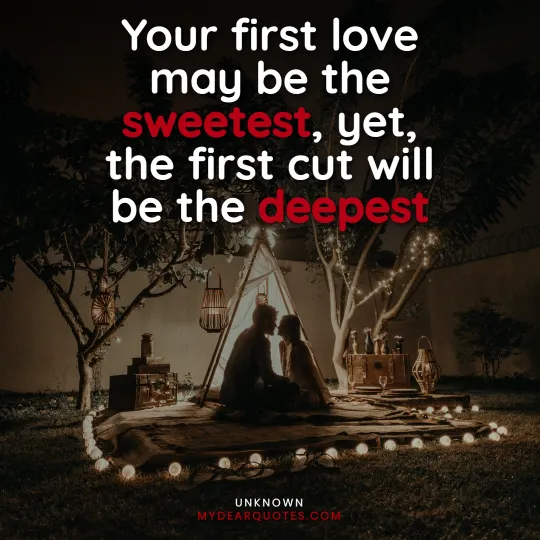 Your first love may be the sweetest, yet, the first cut will be the deepest
