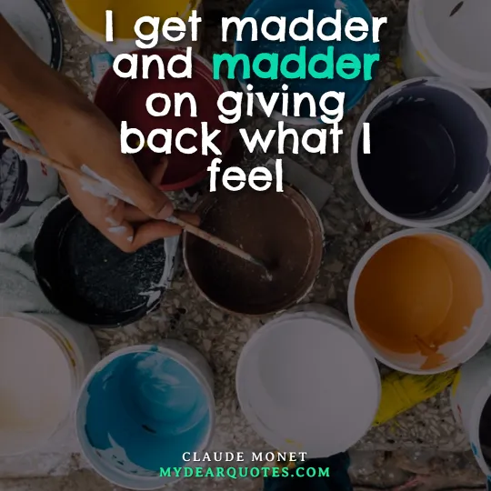 I get madder and madder on giving back what I feel