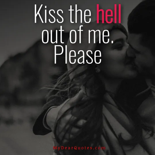 Kiss the hell out of me quote