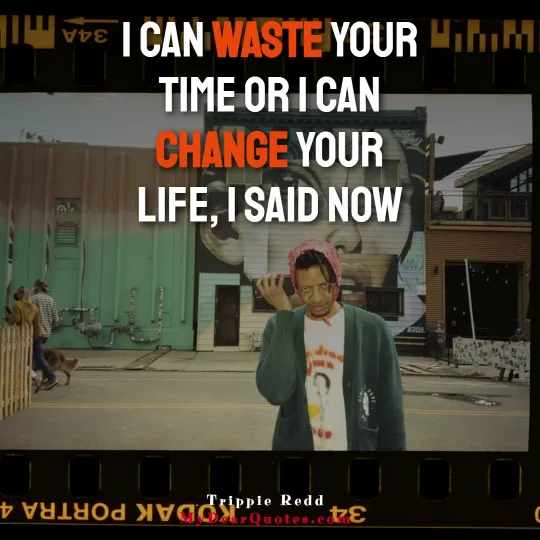 I can waste your time or I can change your life - Trippie Redd