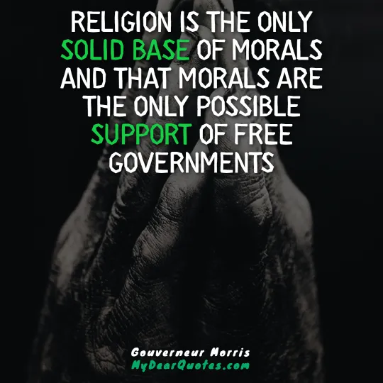 Gouverneur Morris base of morals quote