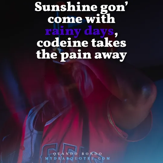 Sunshine gon’ come with rainy days, codeine takes the pain away