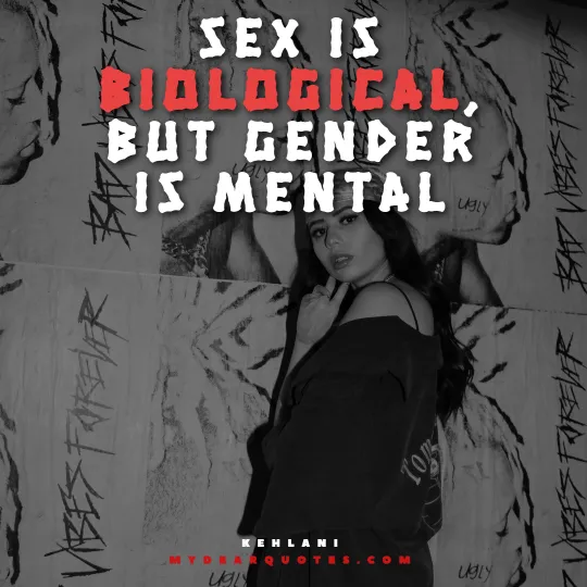 Sex is biological, but gender is mental