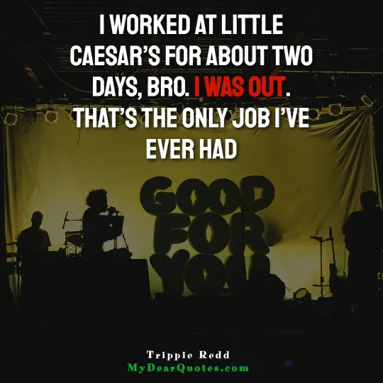 funny Trippie Redd quote about job