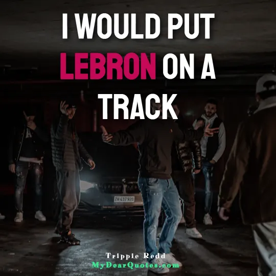 I would put LeBron on a track - Trippie Redd
