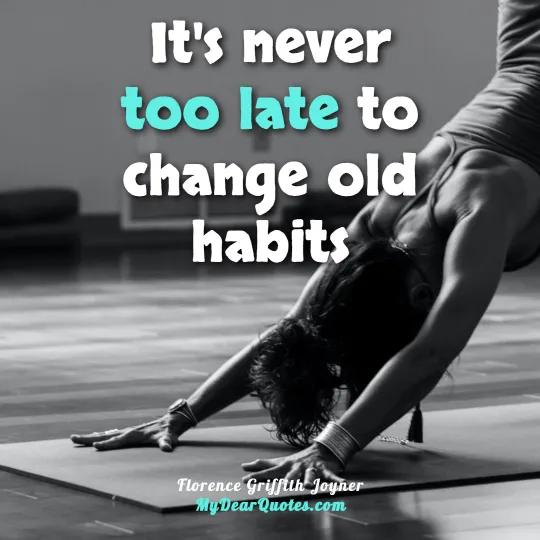 It's never too late to change old habits  |  Florence Griffith Joyner
