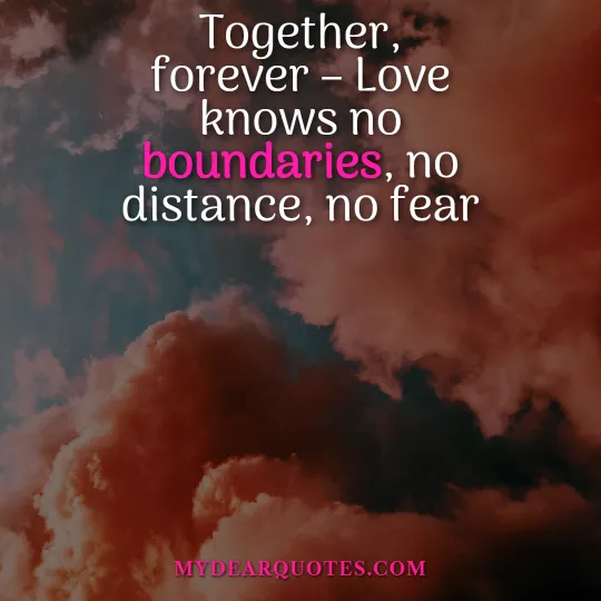 Together, forever – Love knows no boundaries, no distance, no fear