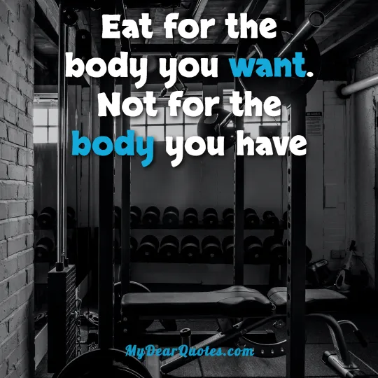 Eat for the body you want. Not for the body you have