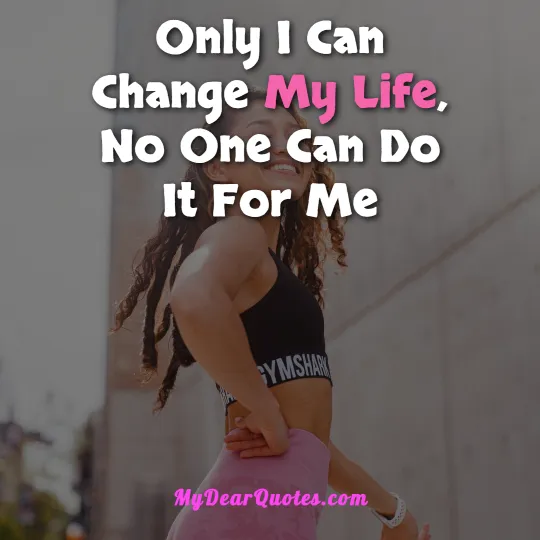 Only I Can Change My Life, No One Can Do It For Me