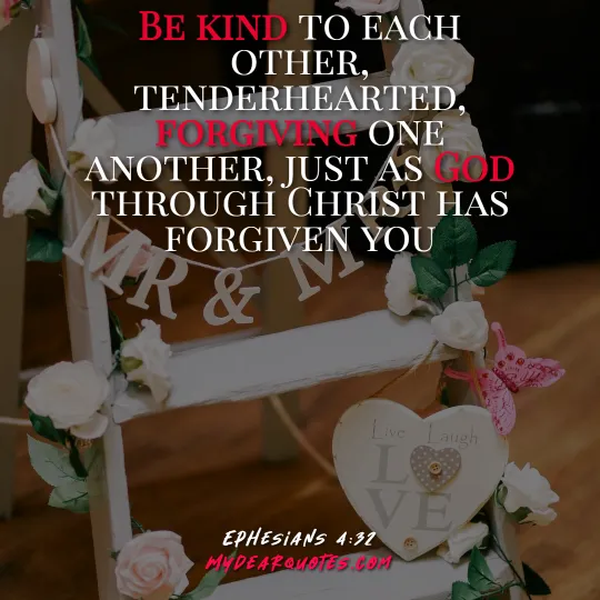 Be kind to each other, tenderhearted, forgiving one another, just as God through Christ has forgiven you  |  Ephesians 4:32
