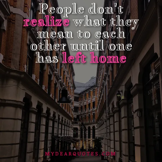 People don't realize what they mean to each other until one has left home