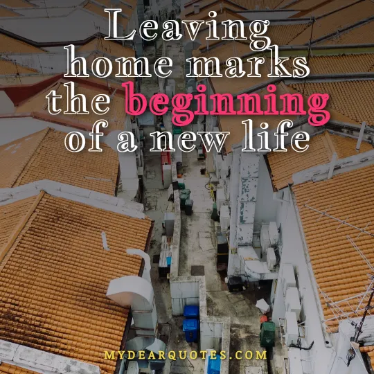 Leaving home marks the beginning of a new life