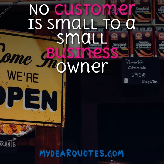 No customer is small to a small business owner