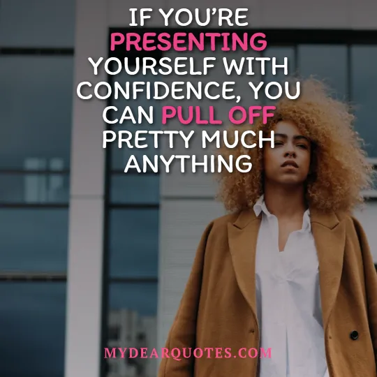 If you’re presenting yourself with confidence, you can pull off pretty much anything