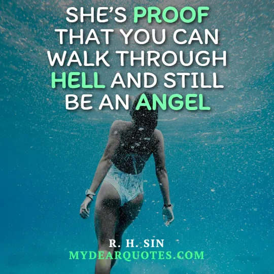 She’s proof that you can walk through hell and still be an angel  |  R. H. Sin