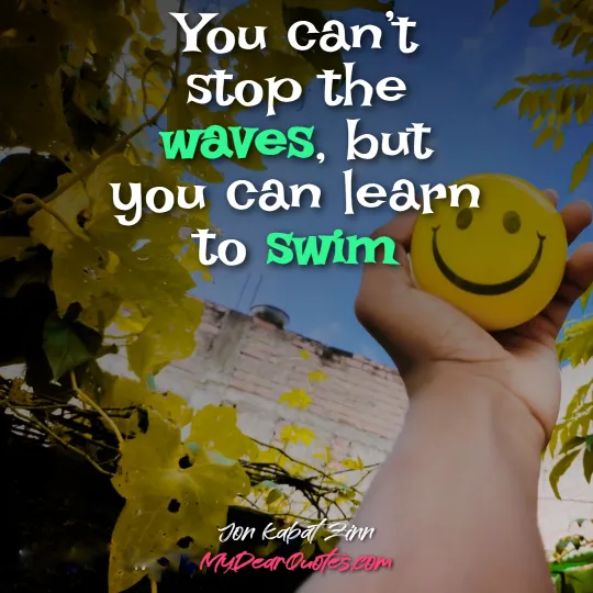 You can’t stop the waves, but you can learn to swim
