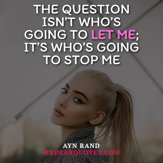 The question isn’t who’s going to let me; it’s who’s going to stop me quote