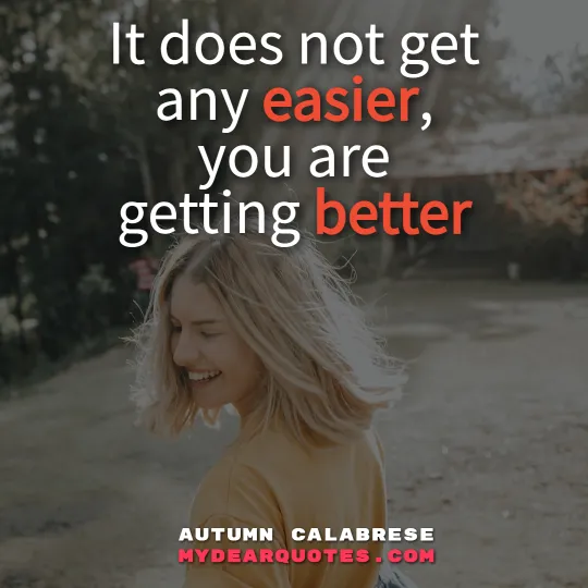 It does not get any easier, you are getting better