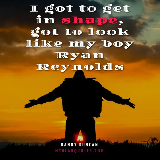 Danny Duncan quote on Ryan Reynolds