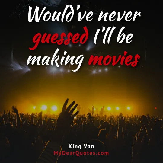 Would’ve never guessed I’ll be making movies - King Von
