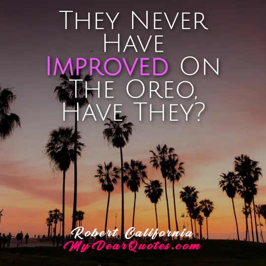 They Never Have Improved On The Oreo, Have They?