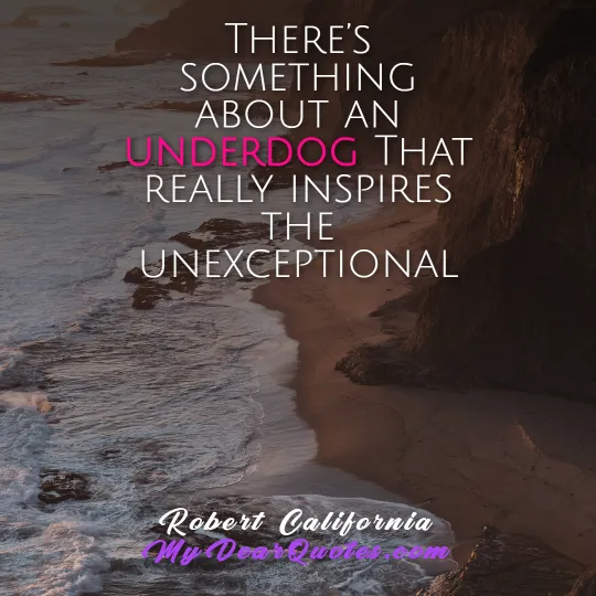 Robert California underdog quote