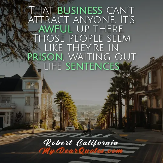 Robert California sayings