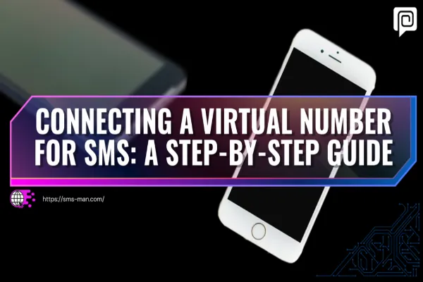 <strong>CONNECTING A VIRTUAL NUMBER FOR SMS: A STEP-BY-STEP GUIDE</strong>