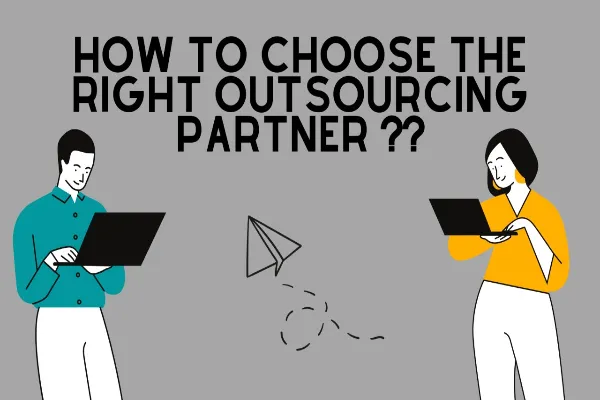 Selecting the Right Outsourcing Partner: Your Guide to Success
