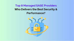 8 Top SASE Vendors Offering Comprehensive Network Protection